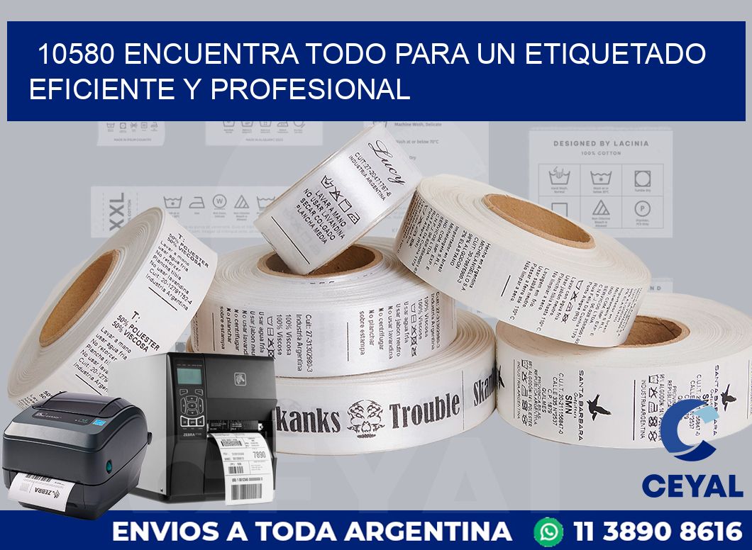 10580 ENCUENTRA TODO PARA UN ETIQUETADO EFICIENTE Y PROFESIONAL