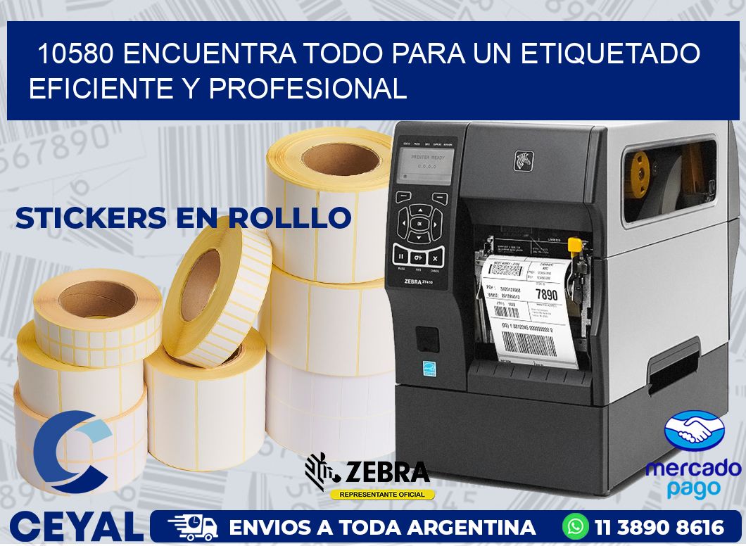 10580 ENCUENTRA TODO PARA UN ETIQUETADO EFICIENTE Y PROFESIONAL