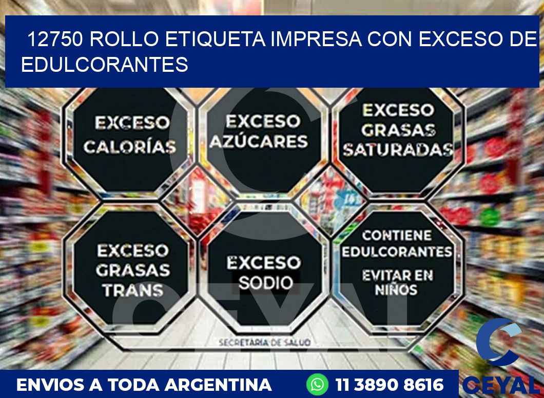 12750 ROLLO ETIQUETA IMPRESA CON EXCESO DE EDULCORANTES