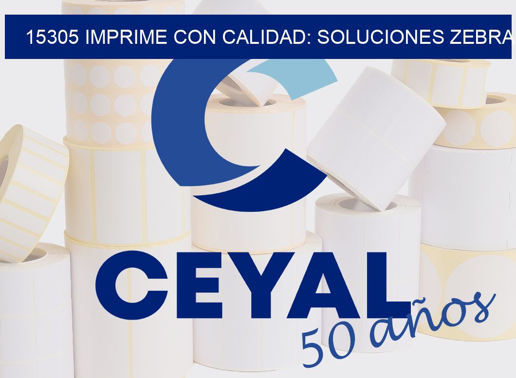 15305 IMPRIME CON CALIDAD: SOLUCIONES ZEBRA