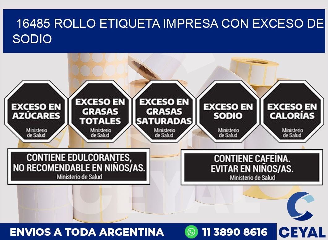 16485 ROLLO ETIQUETA IMPRESA CON EXCESO DE SODIO