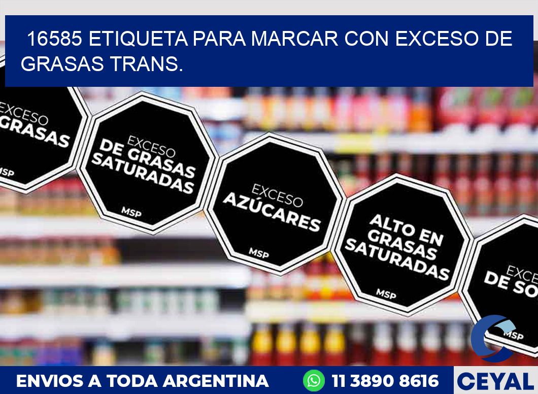 16585 ETIQUETA PARA MARCAR CON EXCESO DE GRASAS TRANS.