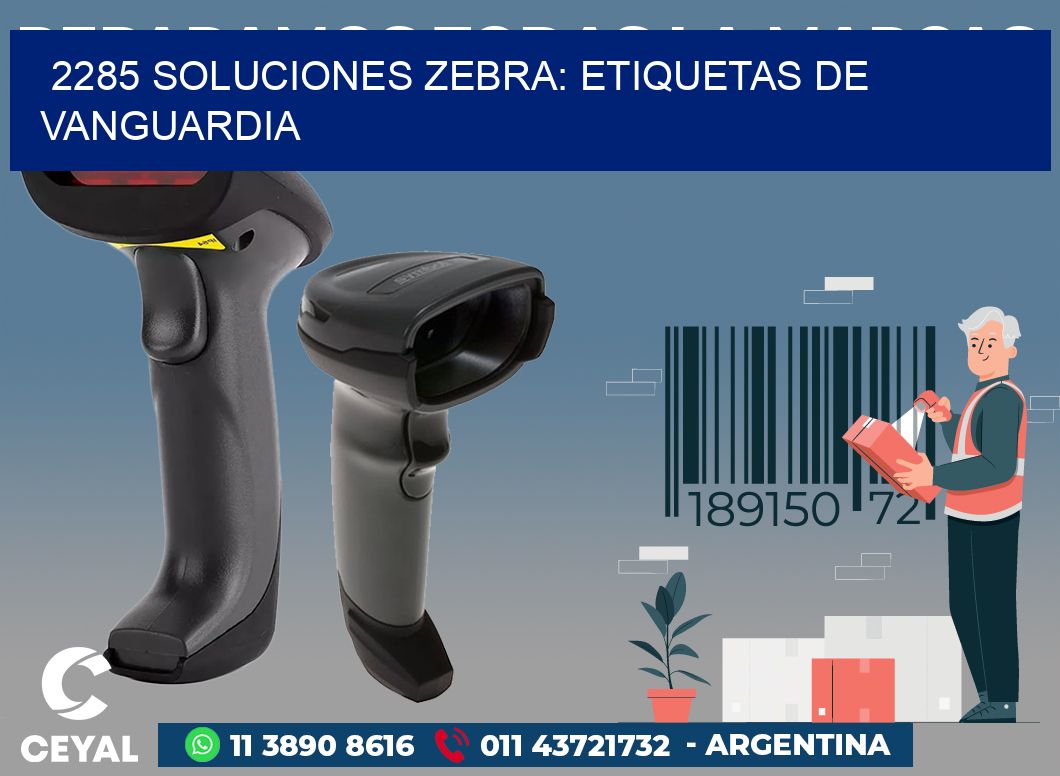 2285 SOLUCIONES ZEBRA: ETIQUETAS DE VANGUARDIA