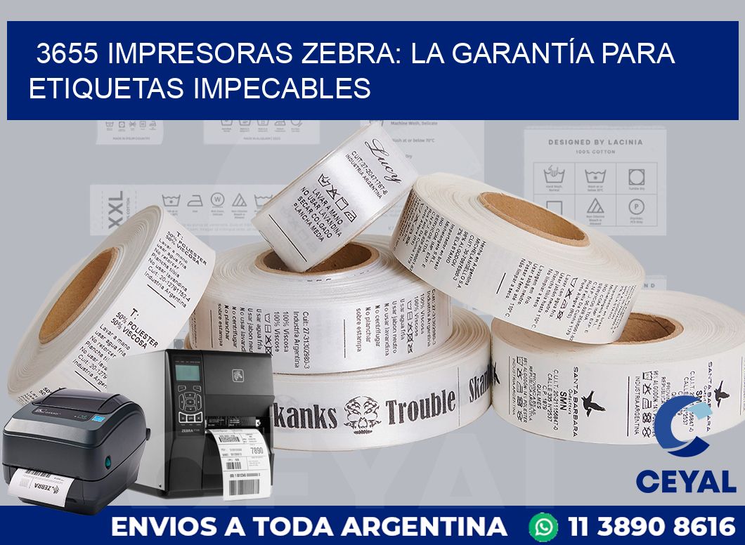 3655 IMPRESORAS ZEBRA: LA GARANTÍA PARA ETIQUETAS IMPECABLES