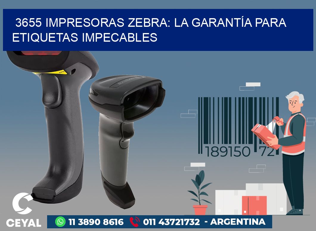 3655 IMPRESORAS ZEBRA: LA GARANTÍA PARA ETIQUETAS IMPECABLES