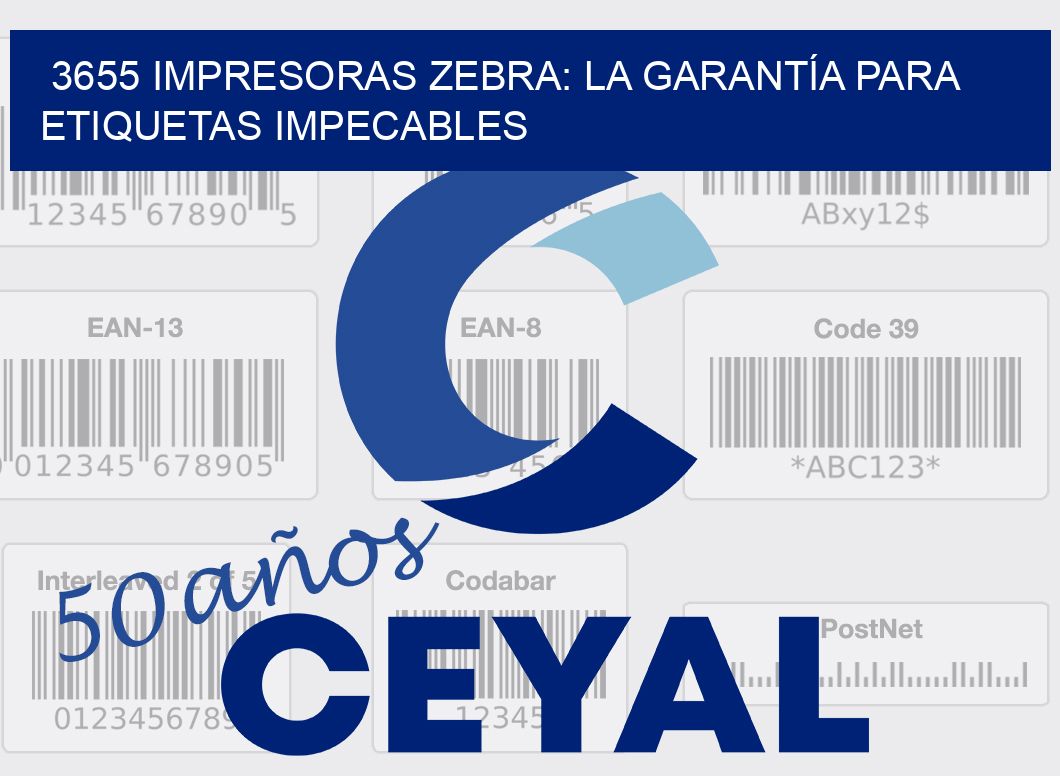 3655 IMPRESORAS ZEBRA: LA GARANTÍA PARA ETIQUETAS IMPECABLES