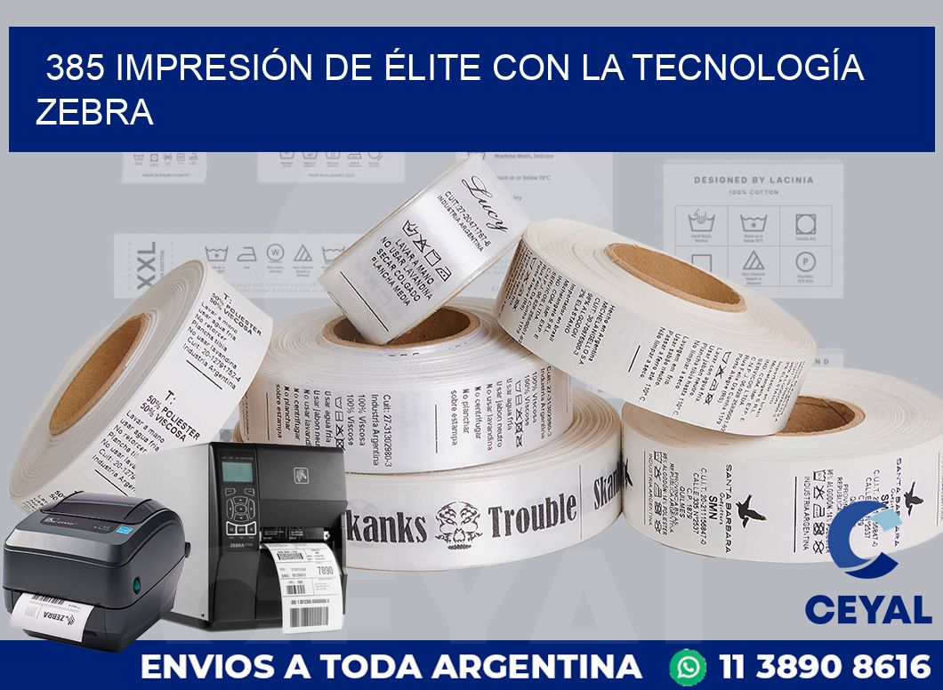 385 IMPRESIÓN DE ÉLITE CON LA TECNOLOGÍA ZEBRA