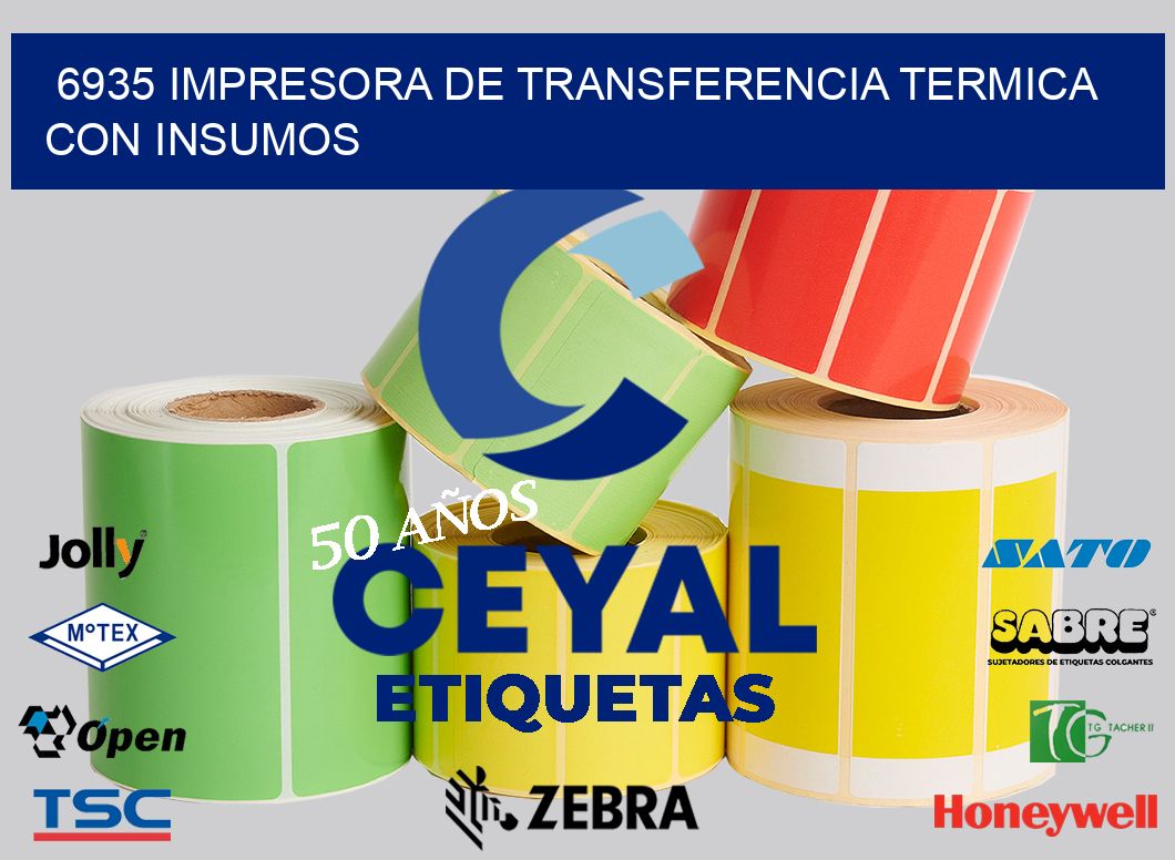 6935 IMPRESORA DE TRANSFERENCIA TERMICA CON INSUMOS