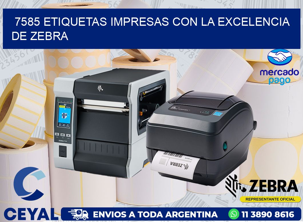 7585 ETIQUETAS IMPRESAS CON LA EXCELENCIA DE ZEBRA