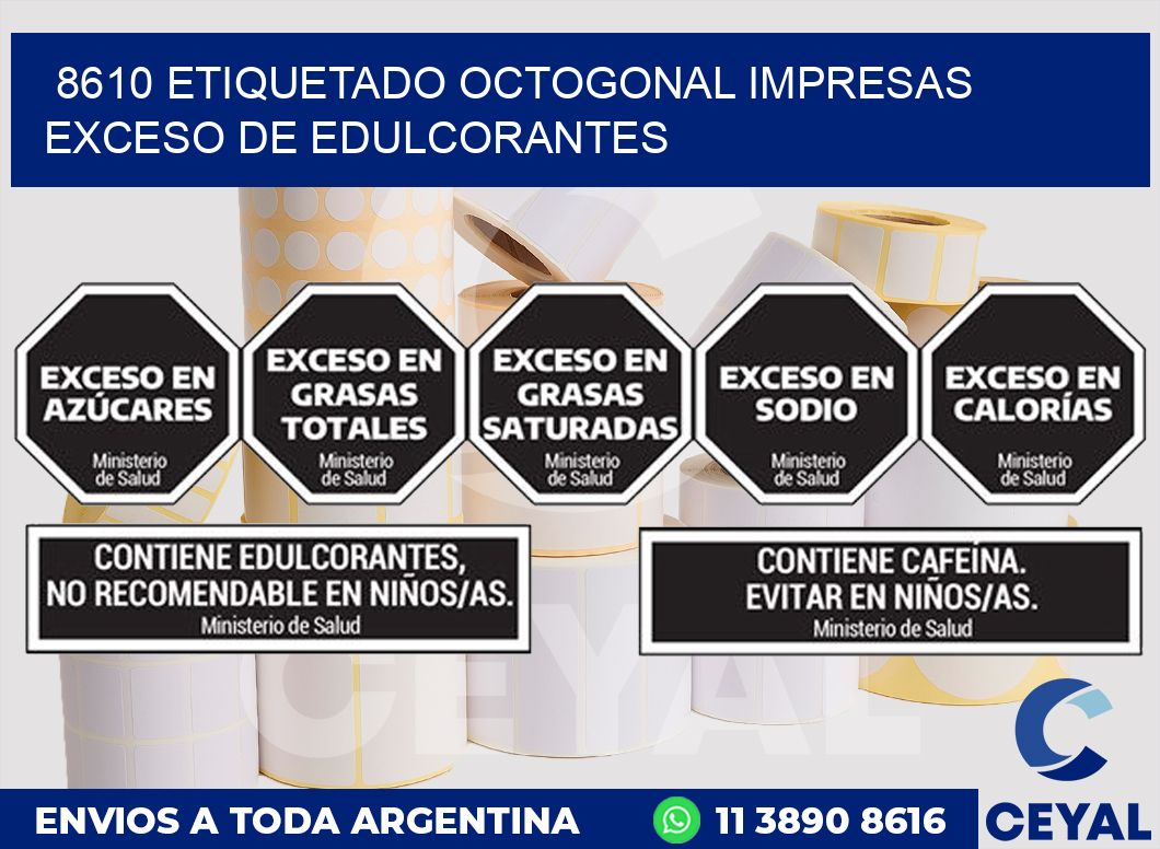8610 ETIQUETADO OCTOGONAL IMPRESAS EXCESO DE EDULCORANTES