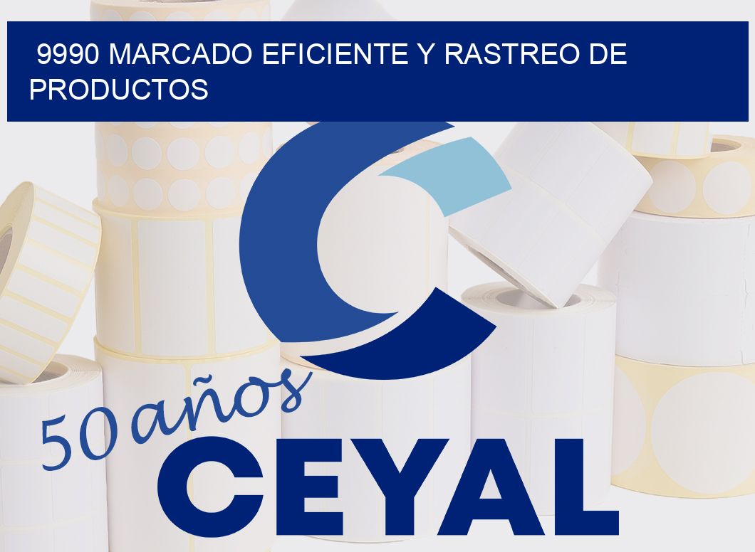 9990 MARCADO EFICIENTE Y RASTREO DE PRODUCTOS