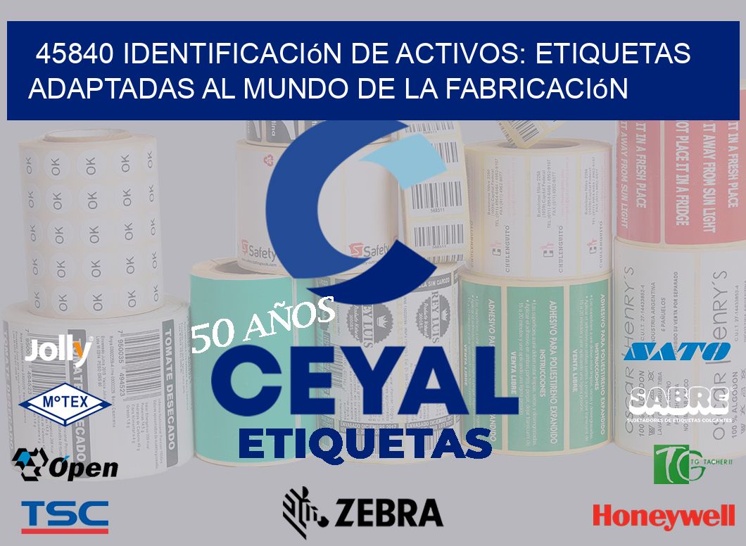 45840 Identificación de Activos: Etiquetas Adaptadas al Mundo de la Fabricación