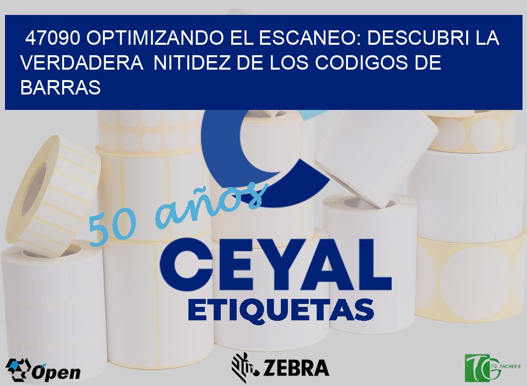 47090 OPTIMIZANDO EL ESCANEO: DESCUBRI LA VERDADERA  NITIDEZ DE LOS CODIGOS DE BARRAS