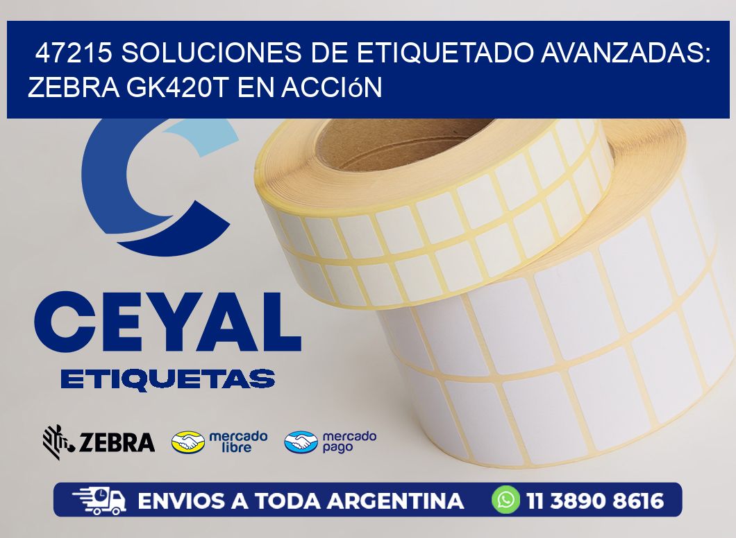 47215 Soluciones de Etiquetado Avanzadas: Zebra GK420T en Acción