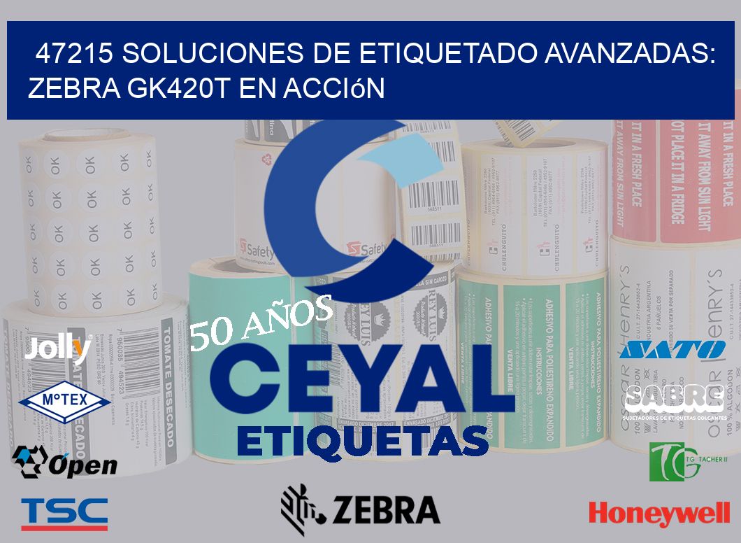 47215 Soluciones de Etiquetado Avanzadas: Zebra GK420T en Acción