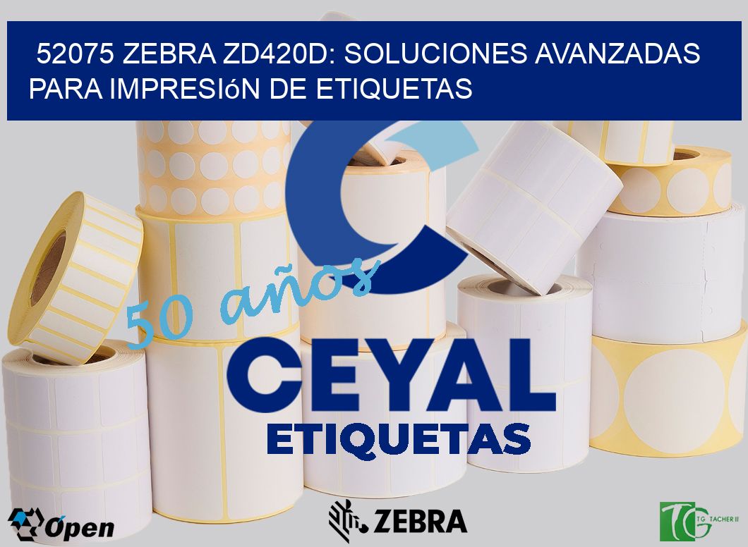 52075 Zebra ZD420D: Soluciones Avanzadas para Impresión de Etiquetas