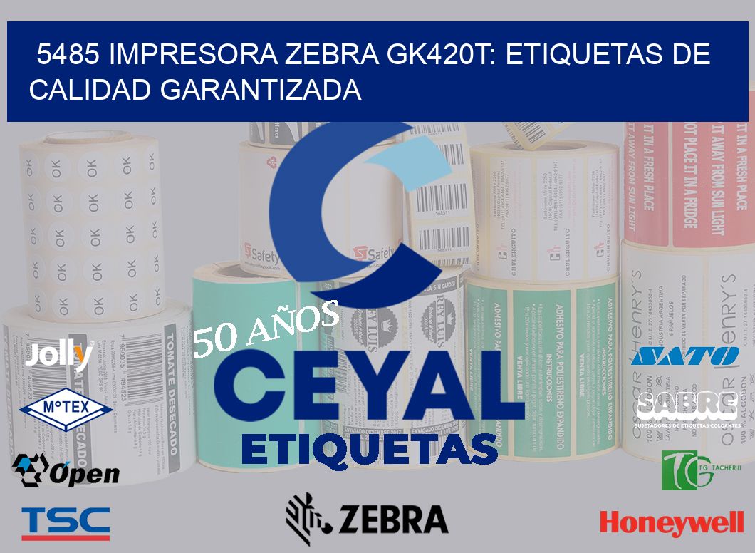 5485 Impresora Zebra GK420T: Etiquetas de Calidad Garantizada