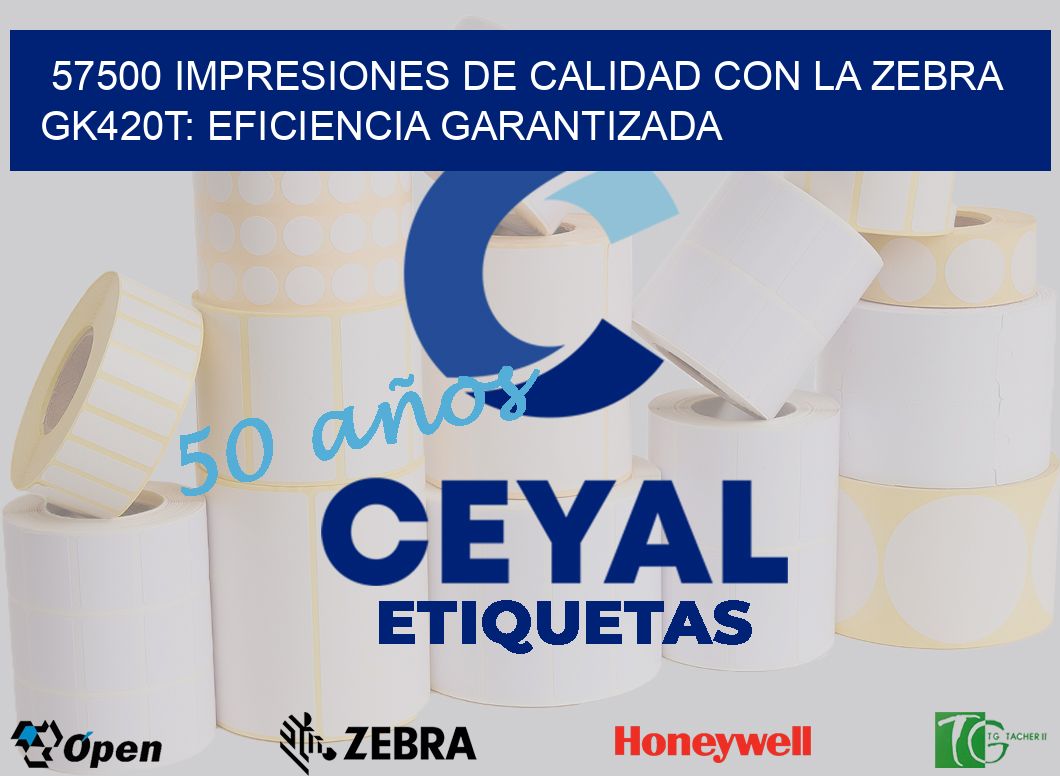57500 Impresiones de Calidad con la Zebra GK420T: Eficiencia Garantizada