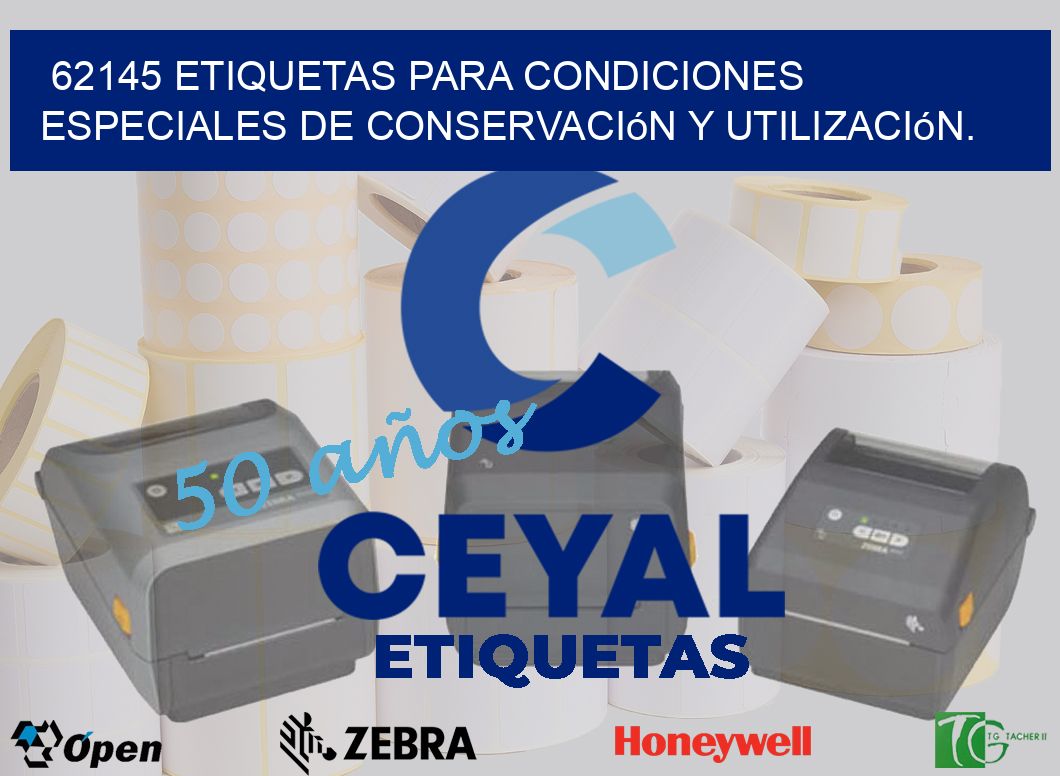 62145 etiquetas para condiciones especiales de conservación y utilización.