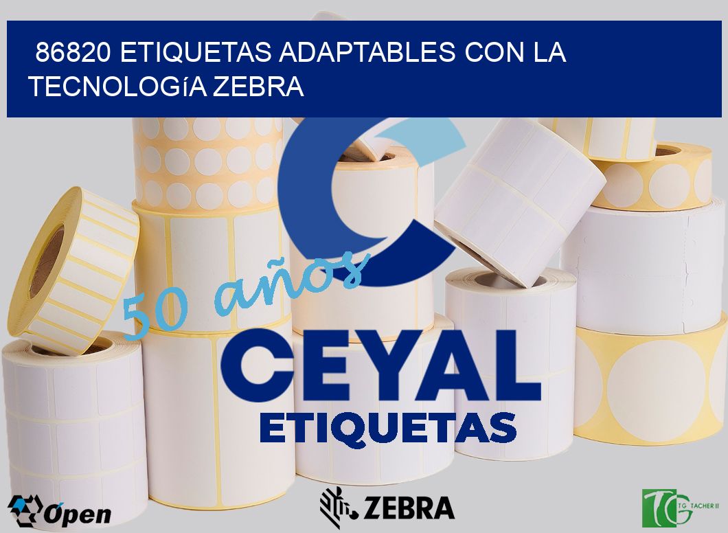 86820 Etiquetas Adaptables con la Tecnología Zebra