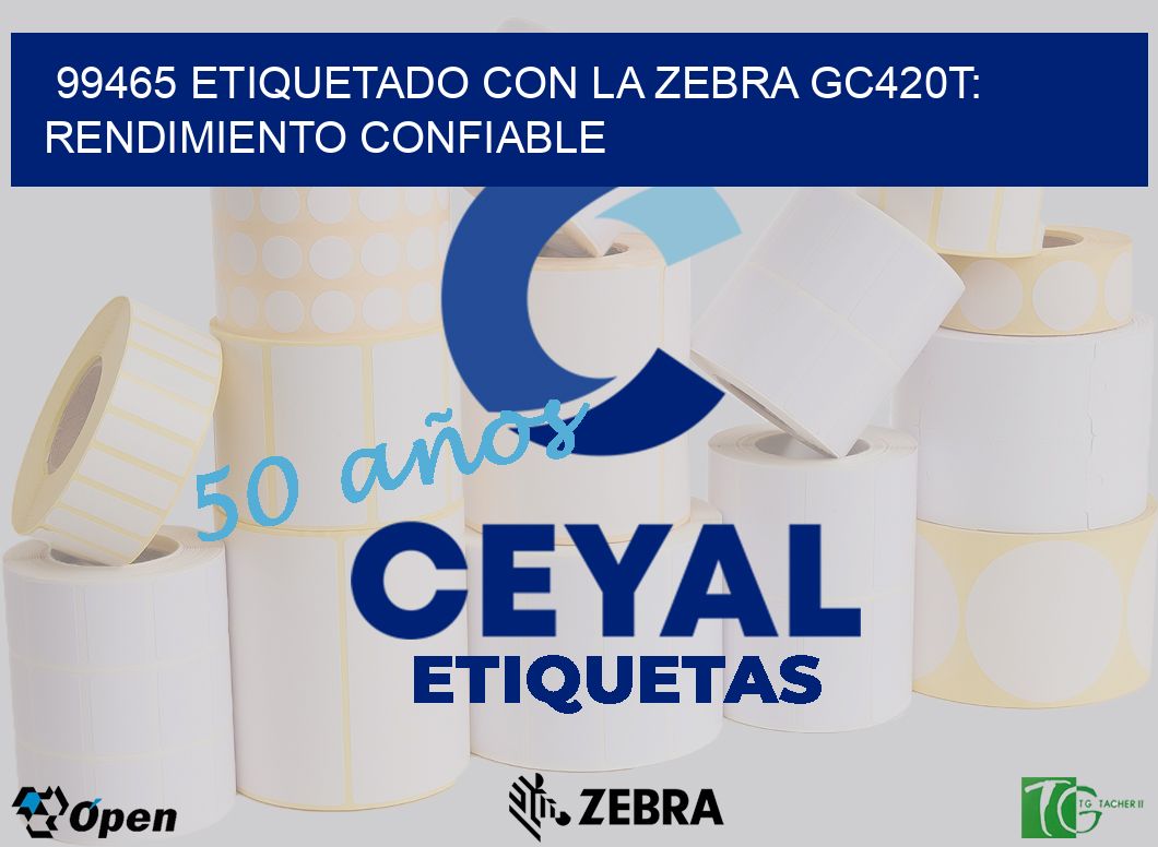99465 Etiquetado con la Zebra GC420T: Rendimiento Confiable