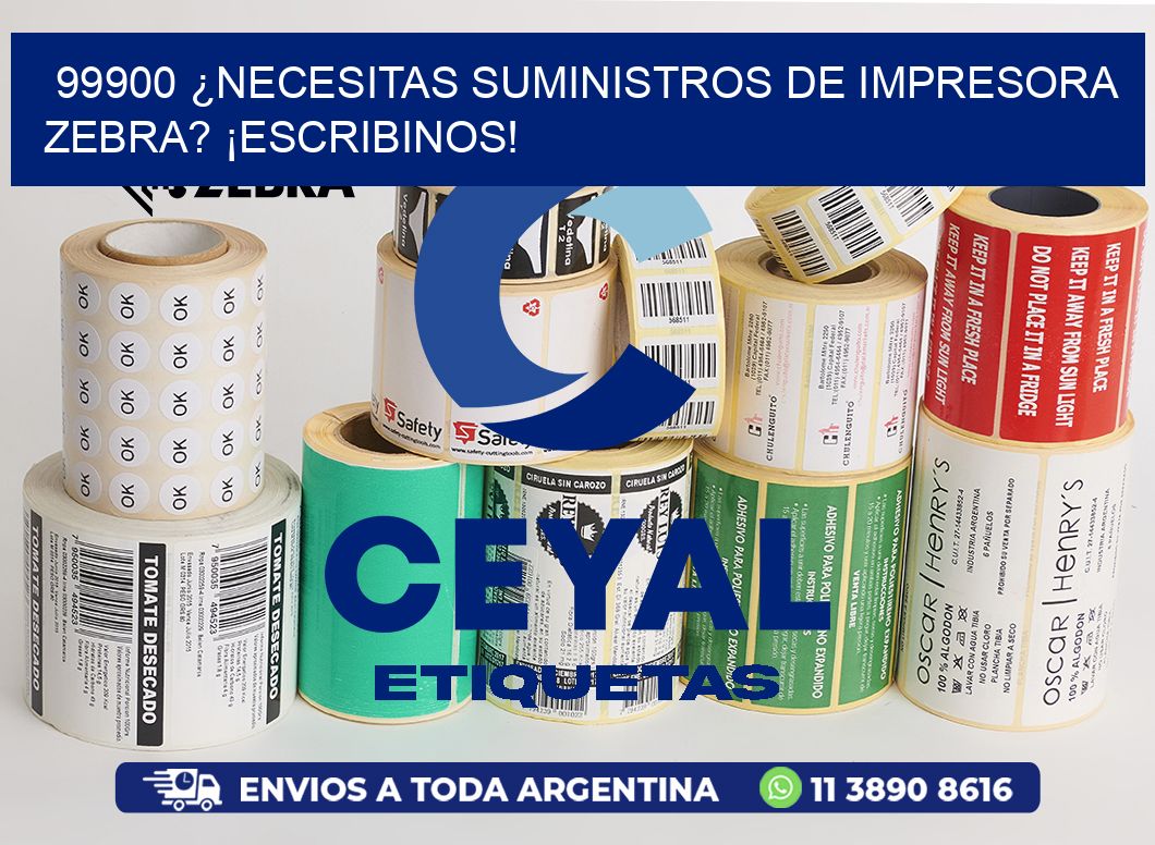 99900 ¿NECESITAS SUMINISTROS DE IMPRESORA ZEBRA? ¡ESCRIBINOS!