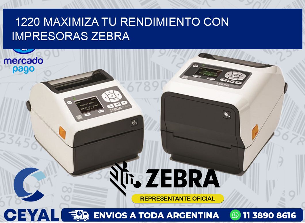 1220 MAXIMIZA TU RENDIMIENTO CON IMPRESORAS ZEBRA