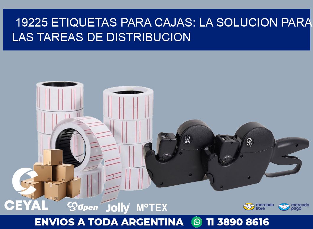 19225 ETIQUETAS PARA CAJAS: LA SOLUCION PARA LAS TAREAS DE DISTRIBUCION