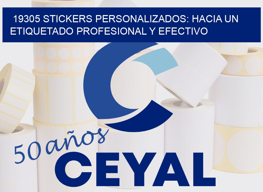 19305 STICKERS PERSONALIZADOS: HACIA UN ETIQUETADO PROFESIONAL Y EFECTIVO