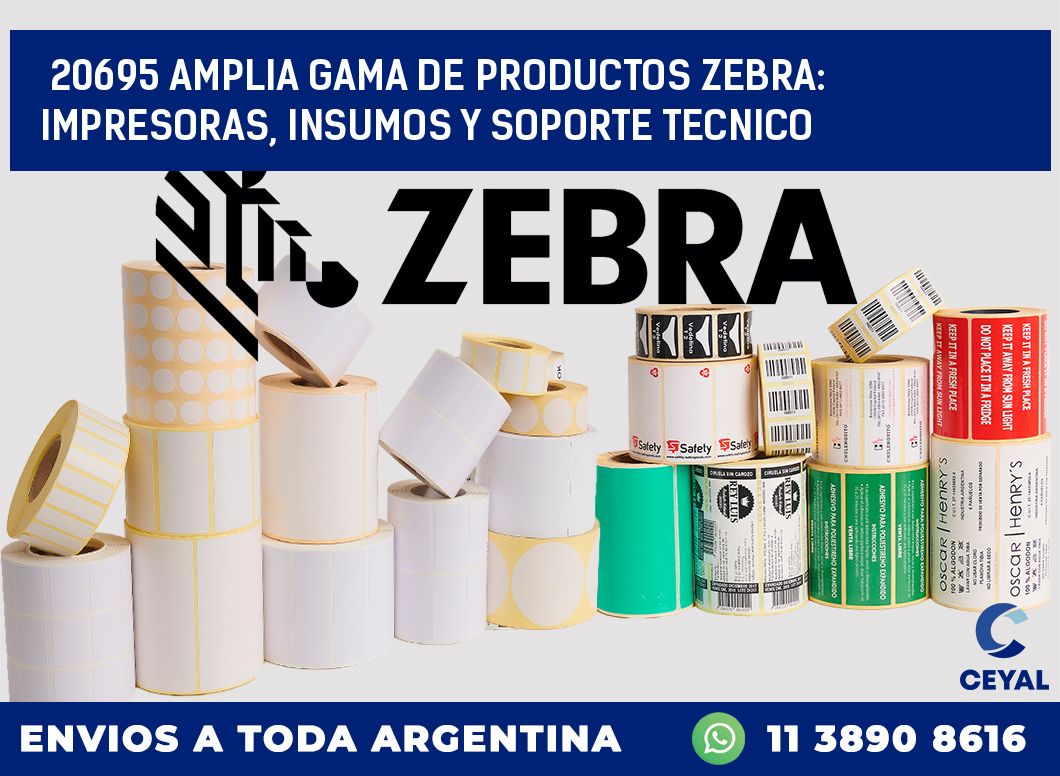 20695 AMPLIA GAMA DE PRODUCTOS ZEBRA: IMPRESORAS, INSUMOS Y SOPORTE TECNICO