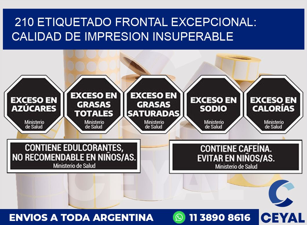 210 ETIQUETADO FRONTAL EXCEPCIONAL: CALIDAD DE IMPRESION INSUPERABLE