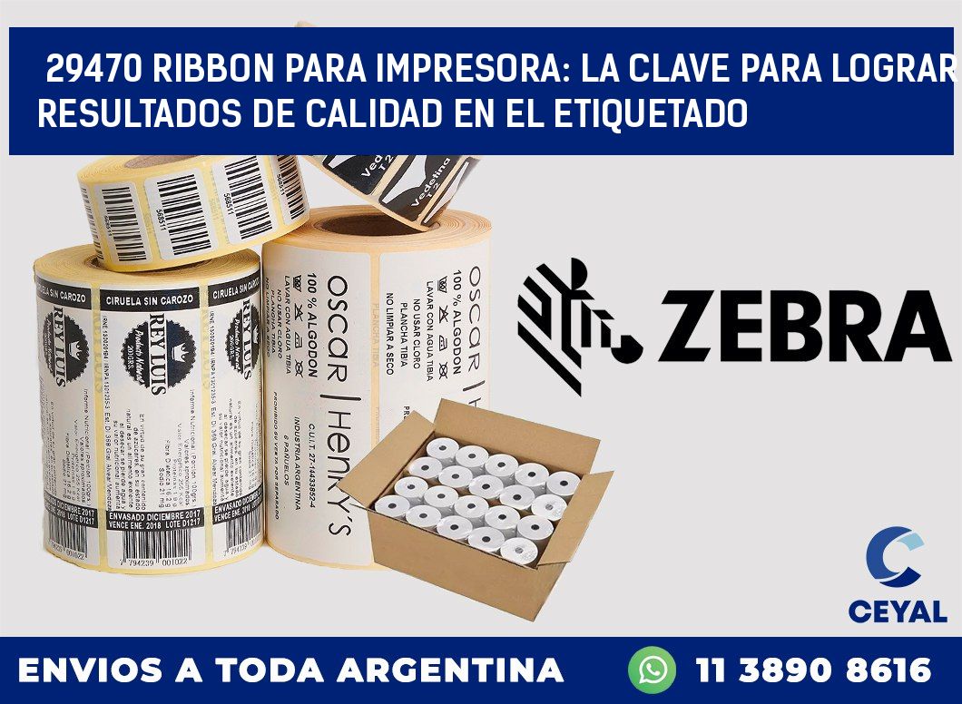 29470 RIBBON PARA IMPRESORA: LA CLAVE PARA LOGRAR RESULTADOS DE CALIDAD EN EL ETIQUETADO