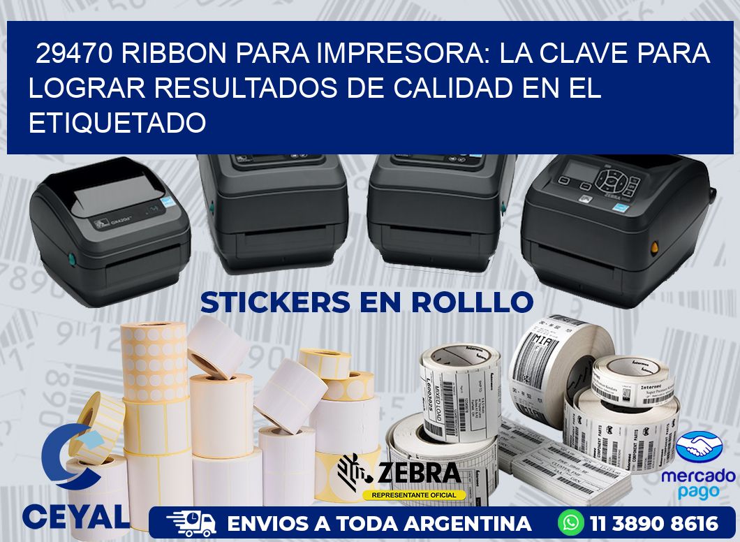 29470 RIBBON PARA IMPRESORA: LA CLAVE PARA LOGRAR RESULTADOS DE CALIDAD EN EL ETIQUETADO