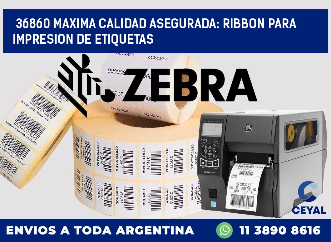 36860 MAXIMA CALIDAD ASEGURADA: RIBBON PARA IMPRESION DE ETIQUETAS