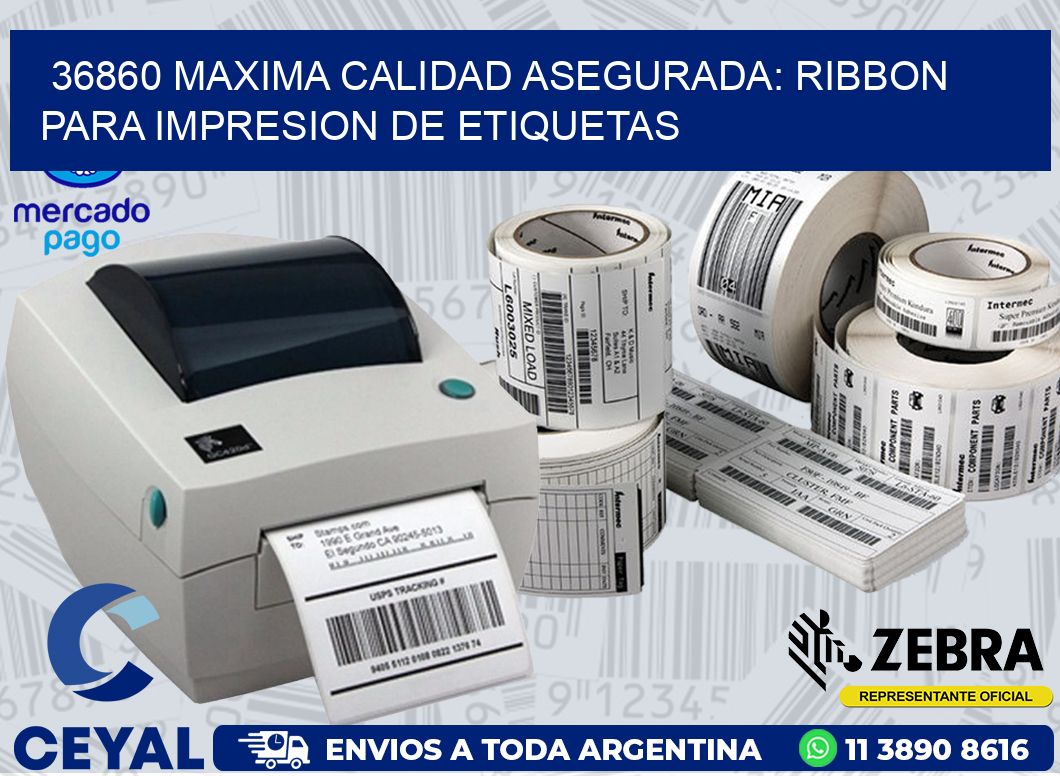 36860 MAXIMA CALIDAD ASEGURADA: RIBBON PARA IMPRESION DE ETIQUETAS
