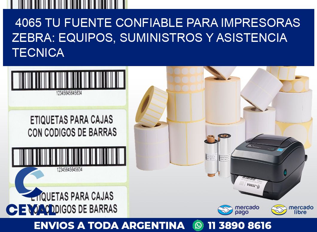 4065 TU FUENTE CONFIABLE PARA IMPRESORAS ZEBRA: EQUIPOS, SUMINISTROS Y ASISTENCIA TECNICA