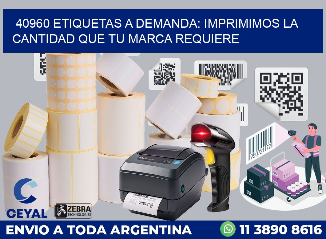 40960 ETIQUETAS A DEMANDA: IMPRIMIMOS LA CANTIDAD QUE TU MARCA REQUIERE