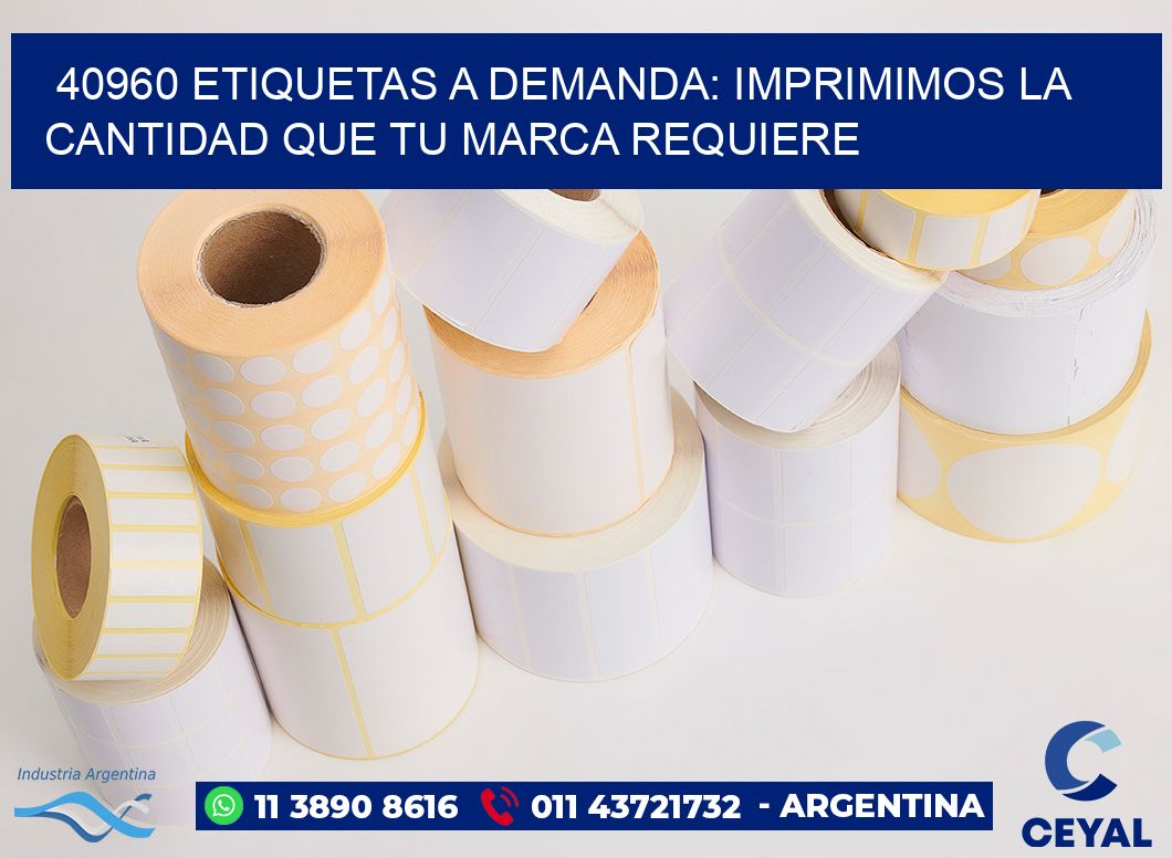 40960 ETIQUETAS A DEMANDA: IMPRIMIMOS LA CANTIDAD QUE TU MARCA REQUIERE