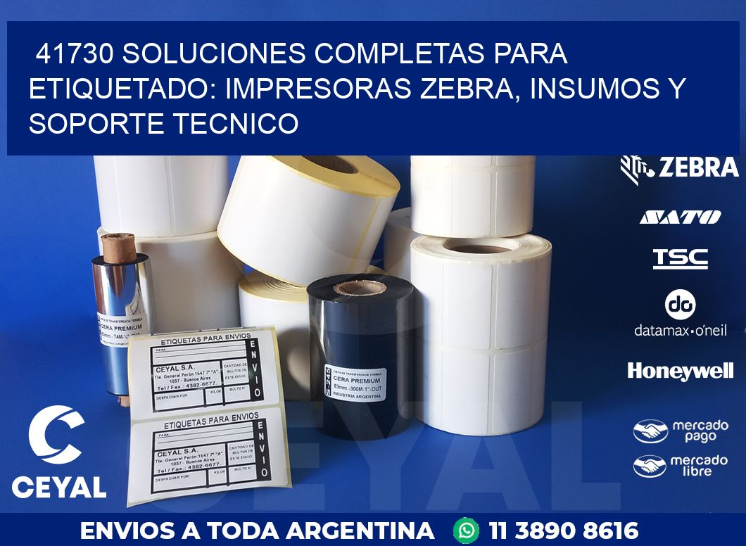 41730 SOLUCIONES COMPLETAS PARA ETIQUETADO: IMPRESORAS ZEBRA, INSUMOS Y SOPORTE TECNICO