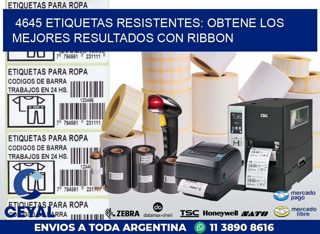 4645 ETIQUETAS RESISTENTES: OBTENE LOS MEJORES RESULTADOS CON RIBBON