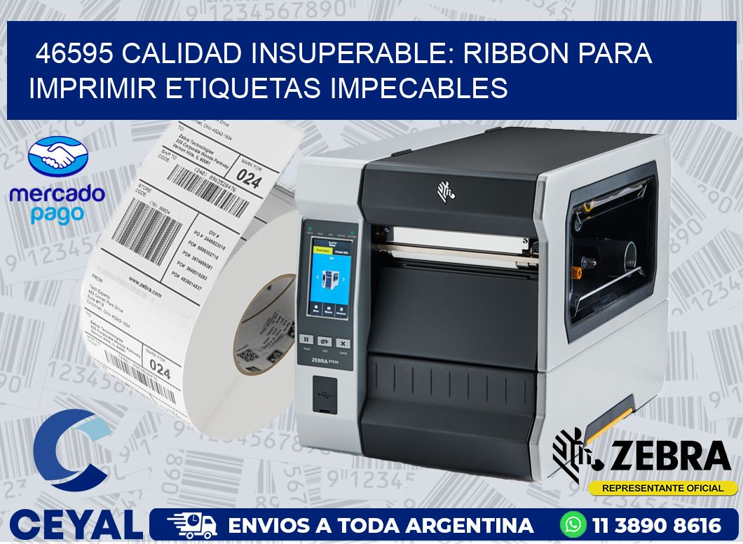 46595 CALIDAD INSUPERABLE: RIBBON PARA IMPRIMIR ETIQUETAS IMPECABLES