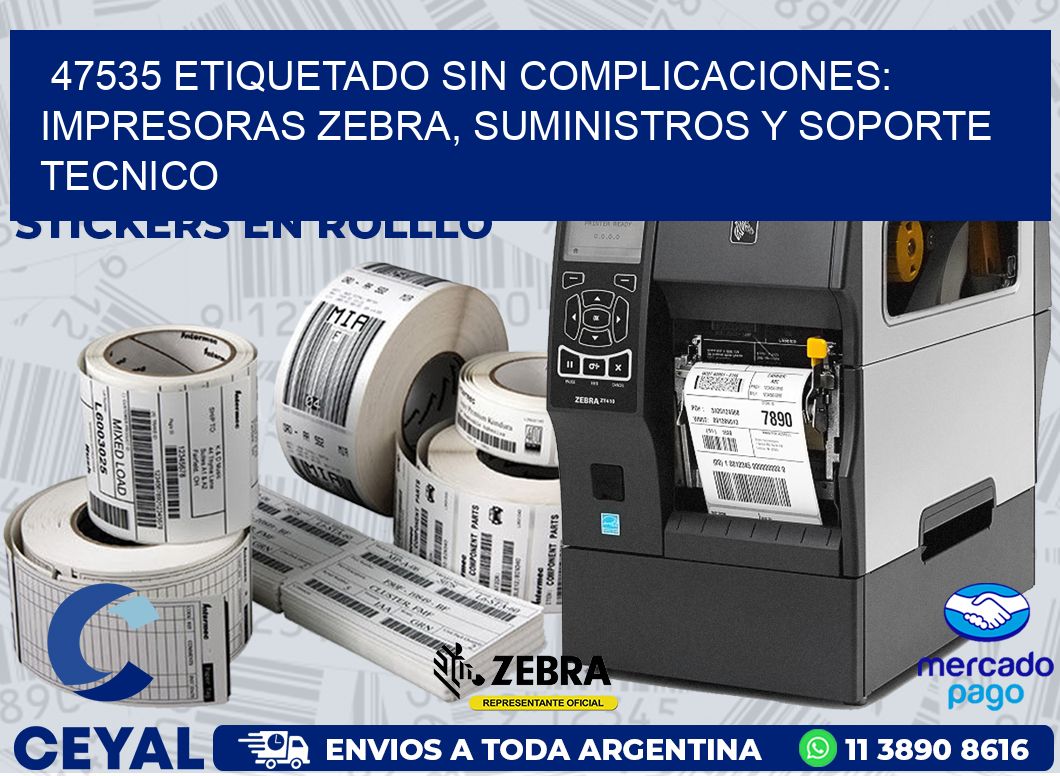 47535 ETIQUETADO SIN COMPLICACIONES: IMPRESORAS ZEBRA, SUMINISTROS Y SOPORTE TECNICO