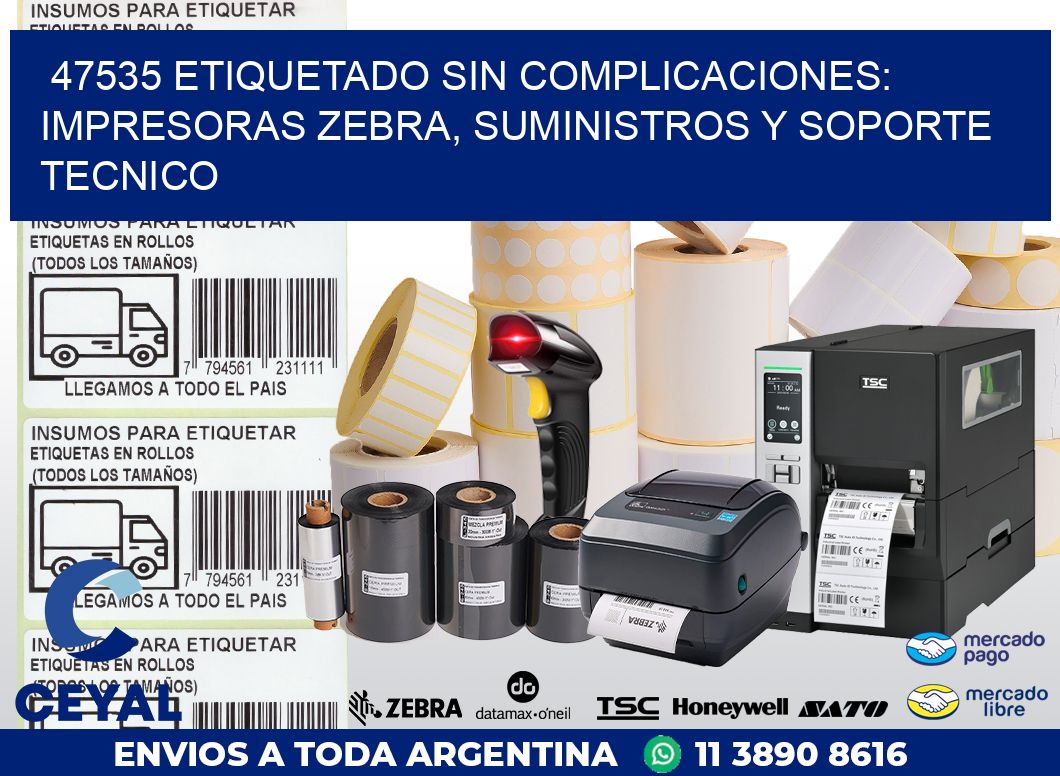 47535 ETIQUETADO SIN COMPLICACIONES: IMPRESORAS ZEBRA, SUMINISTROS Y SOPORTE TECNICO