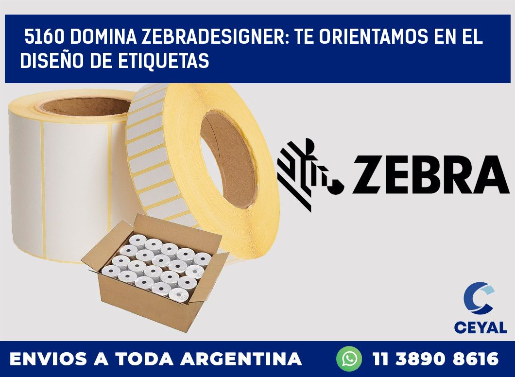 5160 DOMINA ZEBRADESIGNER: TE ORIENTAMOS EN EL DISEÑO DE ETIQUETAS