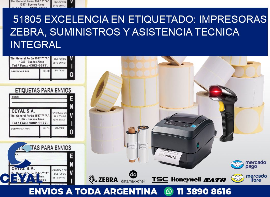 51805 EXCELENCIA EN ETIQUETADO: IMPRESORAS ZEBRA, SUMINISTROS Y ASISTENCIA TECNICA INTEGRAL