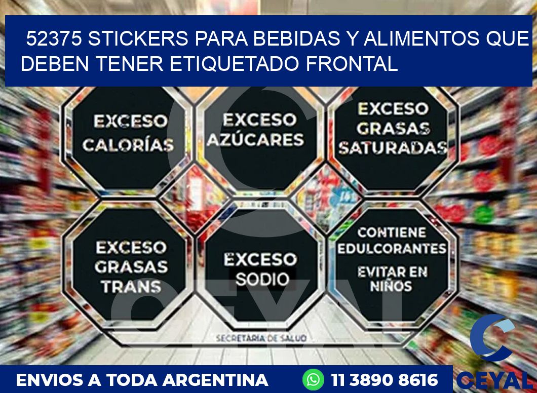 52375 STICKERS PARA BEBIDAS Y ALIMENTOS QUE DEBEN TENER ETIQUETADO FRONTAL