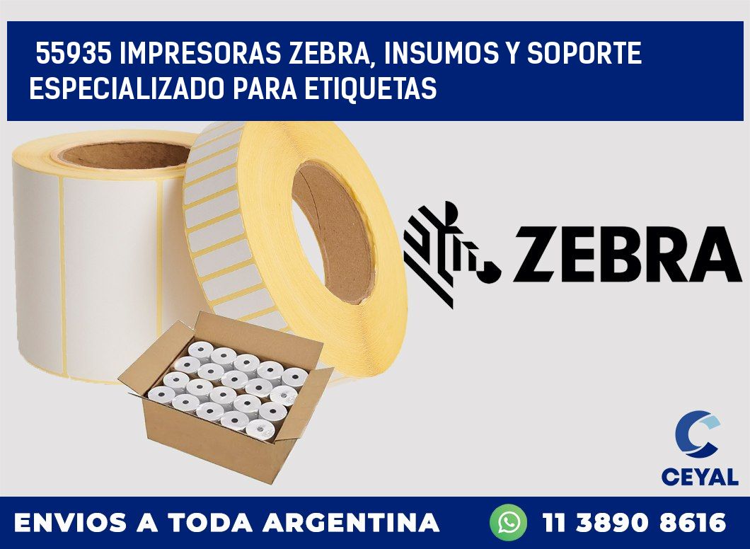 55935 IMPRESORAS ZEBRA, INSUMOS Y SOPORTE ESPECIALIZADO PARA ETIQUETAS