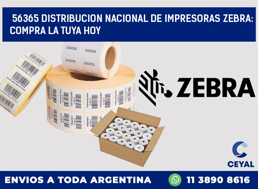 56365 DISTRIBUCION NACIONAL DE IMPRESORAS ZEBRA: COMPRA LA TUYA HOY