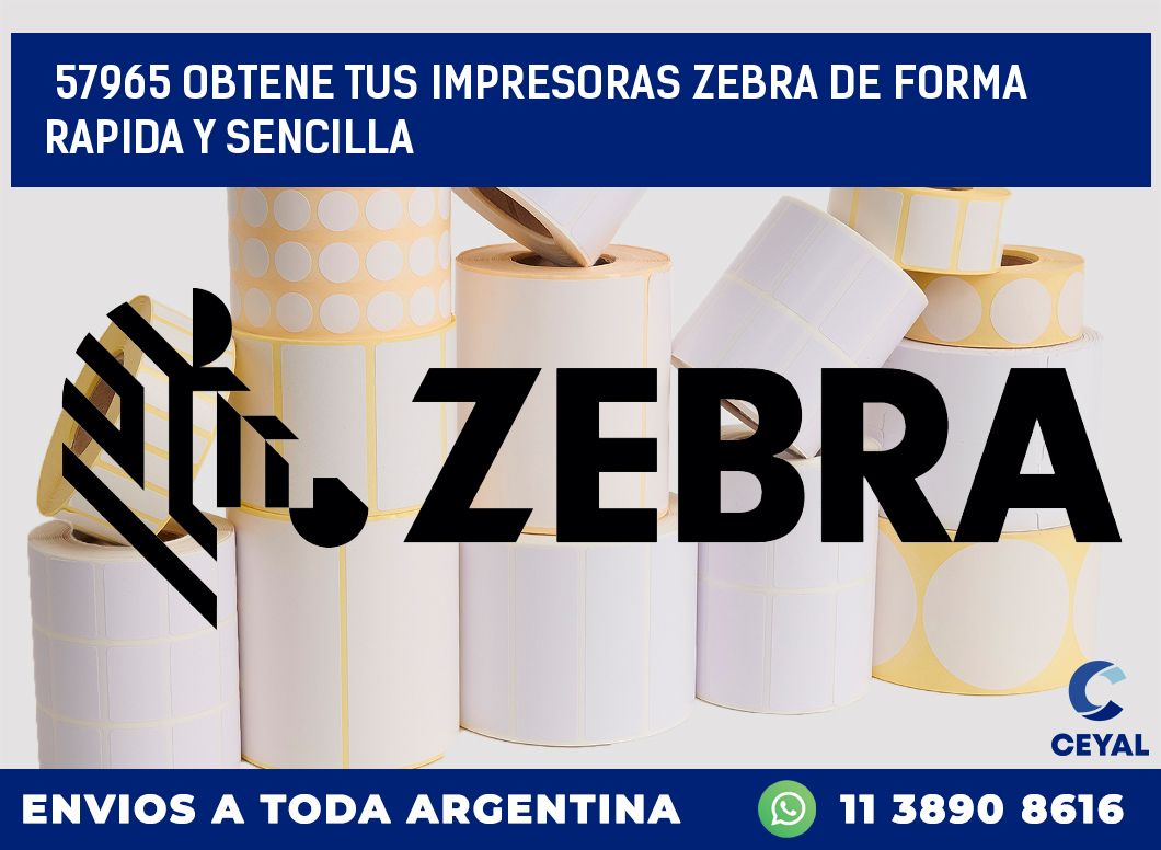 57965 OBTENE TUS IMPRESORAS ZEBRA DE FORMA RAPIDA Y SENCILLA