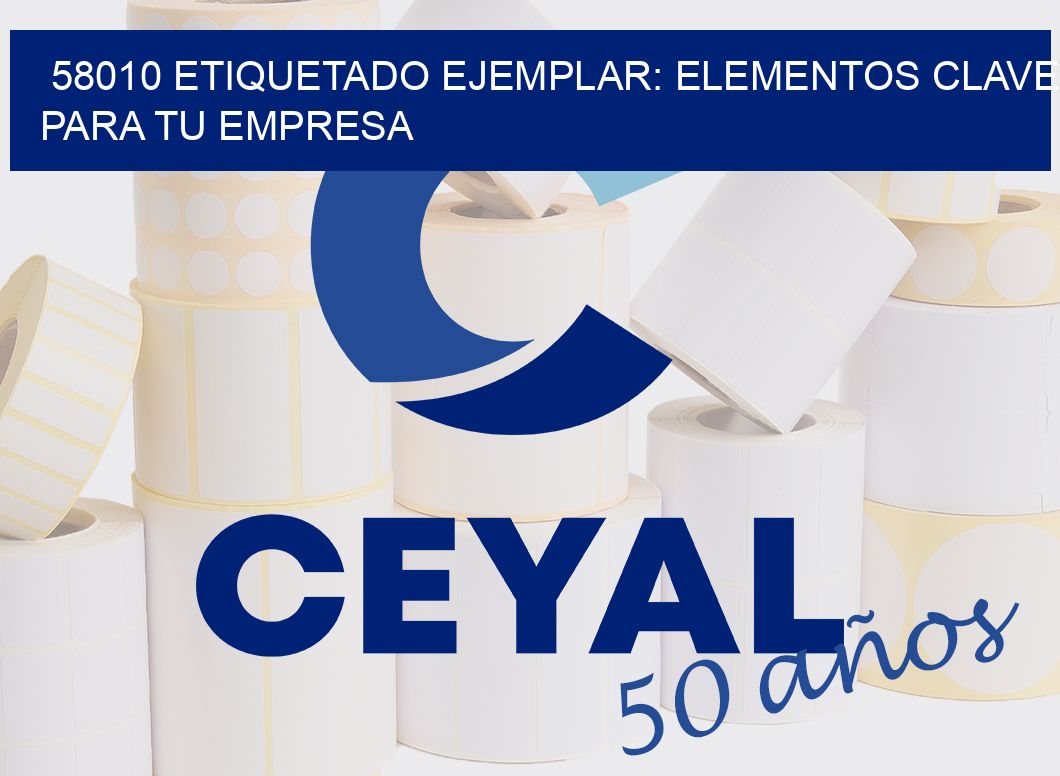 58010 ETIQUETADO EJEMPLAR: ELEMENTOS CLAVE PARA TU EMPRESA